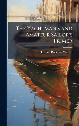Cover image for The Yachtman's and Amateur Sailor's Primer