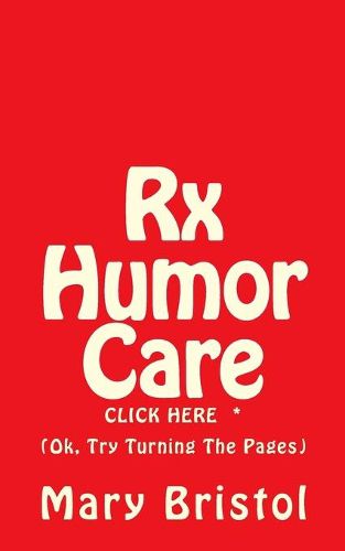 Cover image for Rx Humor Care Click Here *: (Ok, Try Turning The Pages)