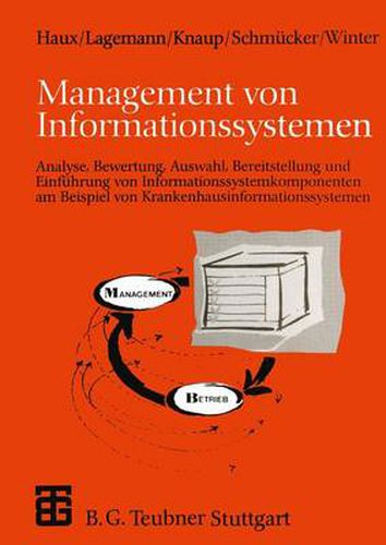 Cover image for Management von Informationssystemen: Analyse, Bewertung, Auswahl, Bereitstellung und Einfuhrung von Informationssystemkomponenten am Beispiel von Krankenhausinformationssystemen