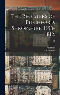 Cover image for The Registers of Pitchford, Shropshire. 1558-1812.; 31