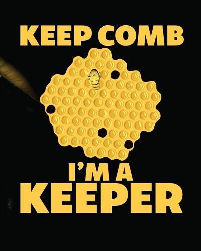 Cover image for Keep Comb I'm A Keeper: Beekeeping Log Book - Apiary - Queen Catcher - Honey - Agriculture