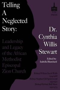 Cover image for Telling a Neglected Story: Leadership of the African Methodist Episcopal Zion Church in Difficult Times