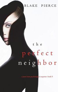 Cover image for The Perfect Neighbor (A Jessie Hunt Psychological Suspense Thriller-Book Nine)