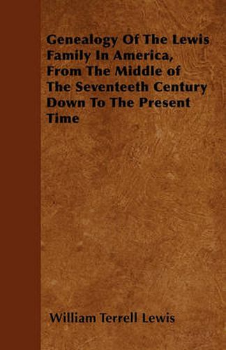 Cover image for Genealogy Of The Lewis Family In America, From The Middle of The Seventeeth Century Down To The Present Time