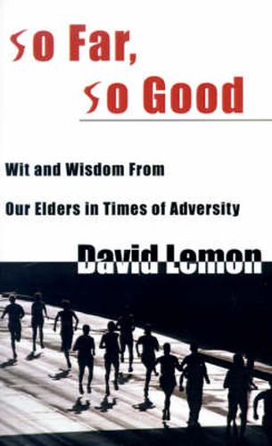 Cover image for So Far, So Good: Wit & Wisdom from Our Elders in Times of Adversity