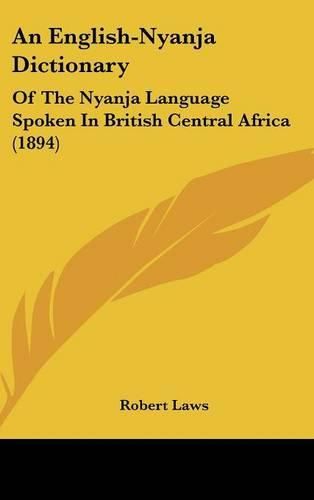 Cover image for An English-Nyanja Dictionary: Of the Nyanja Language Spoken in British Central Africa (1894)