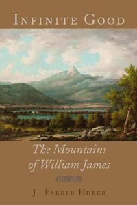 Cover image for Infinite Good: The Mountains of William James