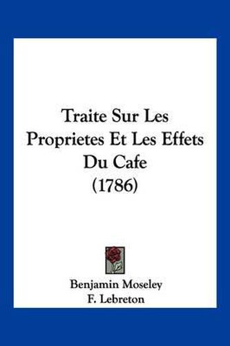 Cover image for Traite Sur Les Proprietes Et Les Effets Du Cafe (1786)