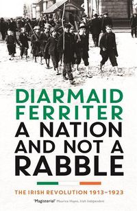 Cover image for A Nation and not a Rabble: The Irish Revolution 1913-23