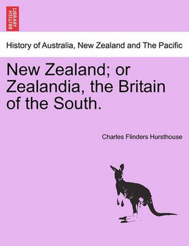 Cover image for New Zealand; Or Zealandia, the Britain of the South.