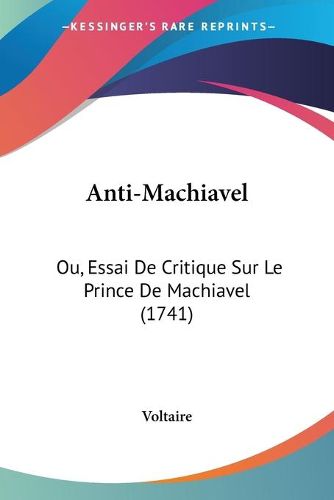 Cover image for Anti-Machiavel: Ou, Essai De Critique Sur Le Prince De Machiavel (1741)