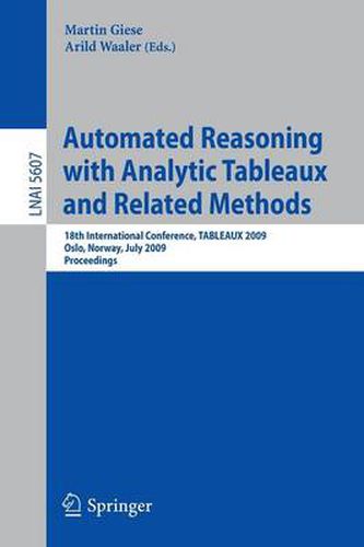 Automated Reasoning with Analytic Tableaux and Related Methods: 18th International Conference, TABLEAUX 2009, Oslo, Norway, July 6-10, 2009, Proceedings