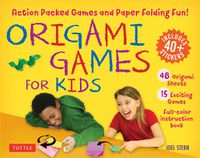 Cover image for Origami Games for Kids Kit: Action Packed Games and Paper Folding Fun! [Origami Kit with Book, 48 Papers, 75 Stickers, 15 Exciting Games, Easy-to-Assemble Game Pieces]
