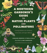 Cover image for A Northern Gardener's Guide to Native Plants and Pollinators