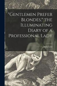 Cover image for Gentlemen Prefer Blondes, the Illuminating Diary of a Professional Lady