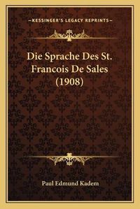 Cover image for Die Sprache Des St. Francois de Sales (1908)