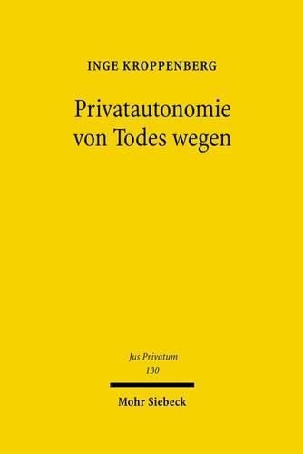 Cover image for Privatautonomie von Todes wegen: Verfassungs- und zivilrechtliche Grundlagen der Testierfreiheit im Vergleich zur Vertragsfreiheit unter Lebenden