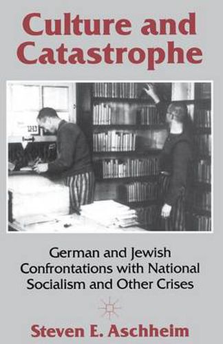 Cover image for Culture and Catastrophe: German and Jewish Confrontations with National Socialism and Other Crises