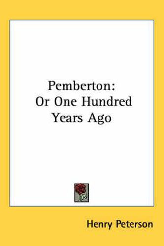 Cover image for Pemberton: Or One Hundred Years Ago