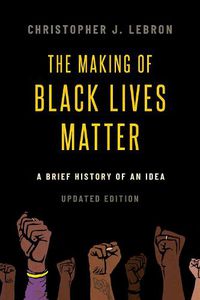 Cover image for The Making of Black Lives Matter: A Brief History of an Idea, Updated Edition