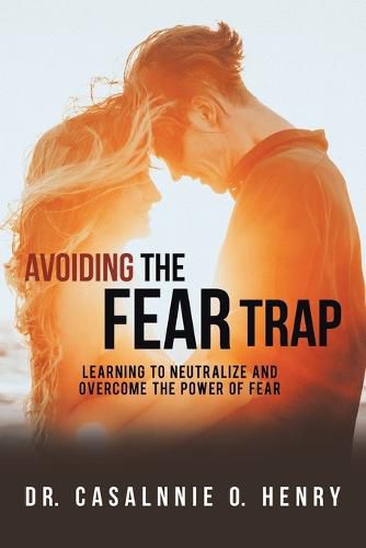 Cover image for Avoiding the Fear Trap: Learning to Neutralize and Overcome the Power of Fear