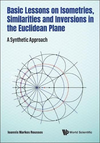 Cover image for Basic Lessons On Isometries, Similarities And Inversions In The Euclidean Plane: A Synthetic Approach