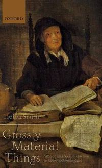 Cover image for 'Grossly Material Things': Women and Book Production in Early Modern England