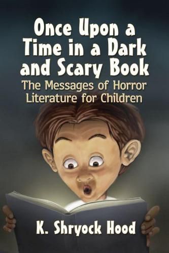 Cover image for Once Upon a Time in a Dark and Scary Book: The Messages of Horror Literature for Children