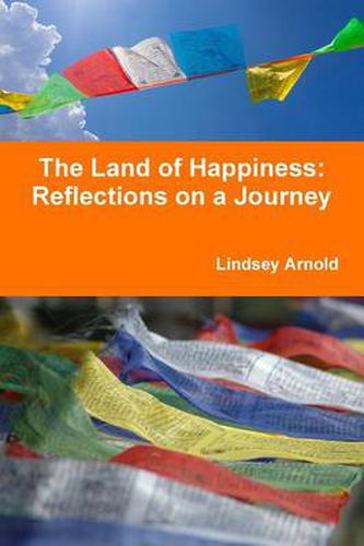 Cover image for The Land of Happiness: Reflections on a Journey