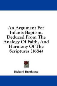 Cover image for An Argument for Infants Baptism, Deduced from the Analogy of Faith, and Harmony of the Scriptures (1684)