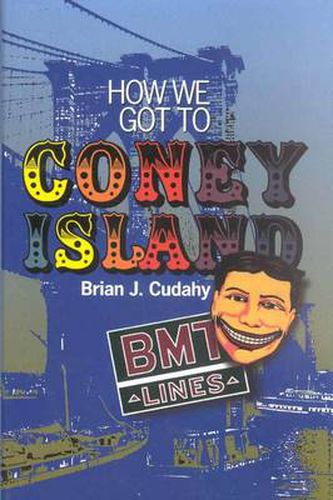 Cover image for How We Got to Coney Island: The Development of Mass Transportation in Brooklyn and Kings County