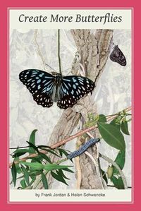 Cover image for Create More Butterflies: A Guide to 48 butterflies and their host-plants for South-east Queensland and Northern New South Wales