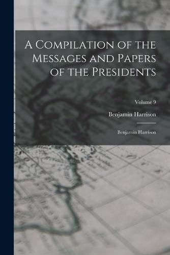 A Compilation of the Messages and Papers of the Presidents