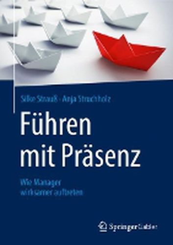 Cover image for Fuhren mit Prasenz: Wie Manager wirksamer auftreten