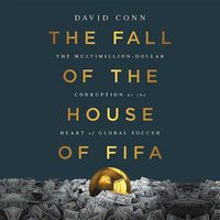 Cover image for The Fall of the House of Fifa Lib/E: The Multimillion-Dollar Corruption at the Heart of Global Soccer