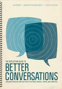 Cover image for The Reflection Guide to Better Conversations: Coaching Ourselves and Each Other to Be More Credible, Caring, and Connected