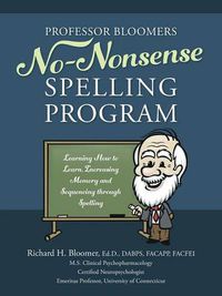 Cover image for Professor Bloomers No-Nonsense Spelling Program: Learning How to Learn, Increasing Memory and Sequencing through Spelling