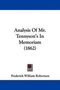 Cover image for Analysis Of Mr. Tennyson's In Memoriam (1862)