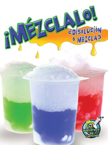 Cover image for Mezclalo! Disolucion O Mezcla?: Mix It Up! Solution or Mixture