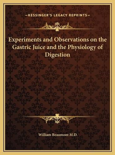 Experiments and Observations on the Gastric Juice and the Phexperiments and Observations on the Gastric Juice and the Physiology of Digestion Ysiology of Digestion