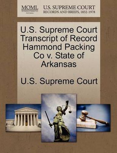 Cover image for U.S. Supreme Court Transcript of Record Hammond Packing Co V. State of Arkansas