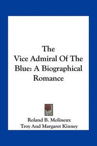 Cover image for The Vice Admiral of the Blue: A Biographical Romance