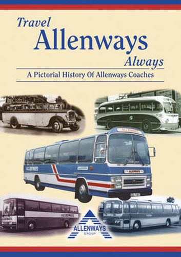Cover image for Travel Allenways Always: A Pictorial History of Allenways Coaches, Birmingham