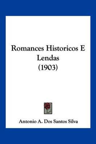 Cover image for Romances Historicos E Lendas (1903)