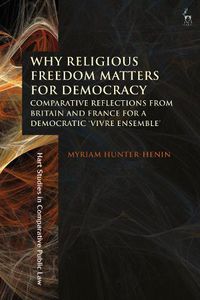 Cover image for Why Religious Freedom Matters for Democracy: Comparative Reflections from Britain and France for a Democratic  Vivre Ensemble