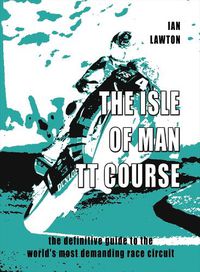 Cover image for The Isle of Man TT Course: the definitive guide to the world's most demanding race circuit