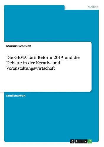 Cover image for Die GEMA-Tarif-Reform 2013 und die Debatte in der Kreativ- und Veranstaltungswirtschaft