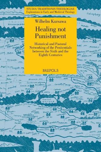 Cover image for Healing Not Punishment. Penitentials in the Insular Church: Historical and Pastoral Networking of the Penitentials Between the Sixth and the Eighth Centuries