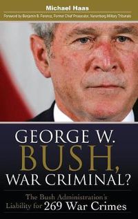 Cover image for George W. Bush, War Criminal?: The Bush Administration's Liability for 269 War Crimes