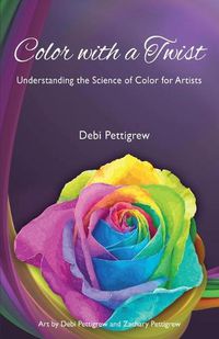 Cover image for Color with a Twist: Understanding the Science of Color for Artists
